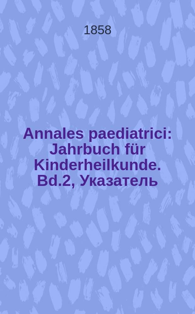 Annales paediatrici : Jahrbuch für Kinderheilkunde. Bd.2, Указатель