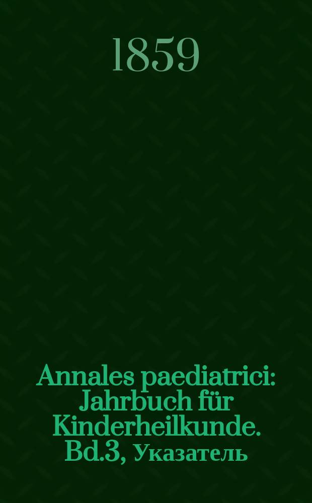 Annales paediatrici : Jahrbuch für Kinderheilkunde. Bd.3, Указатель