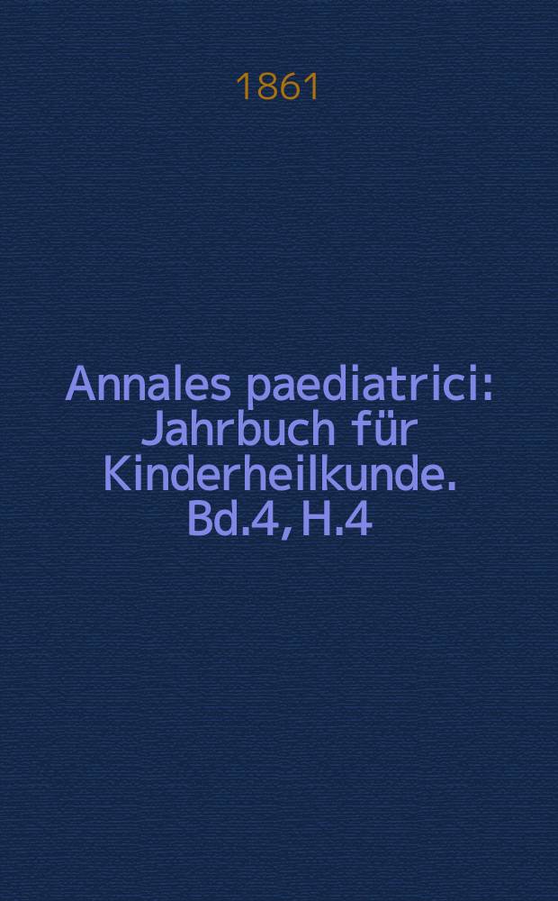 Annales paediatrici : Jahrbuch f&uuml;r Kinderheilkunde. Bd.4, H.4