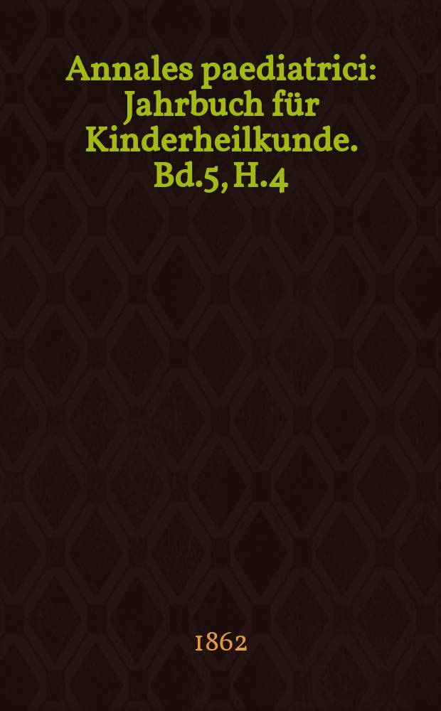 Annales paediatrici : Jahrbuch für Kinderheilkunde. Bd.5, H.4