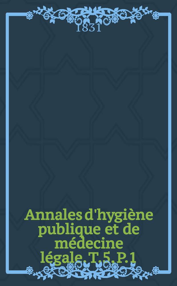 Annales d'hygiène publique et de médecine légale. T.5, P.1
