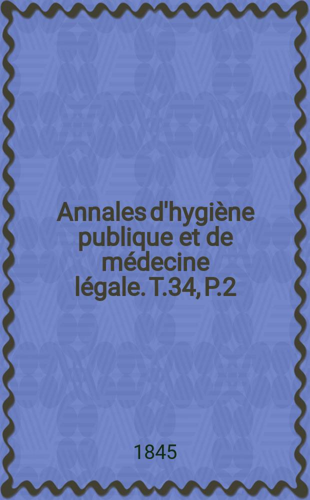 Annales d'hygiène publique et de médecine légale. T.34, P.2