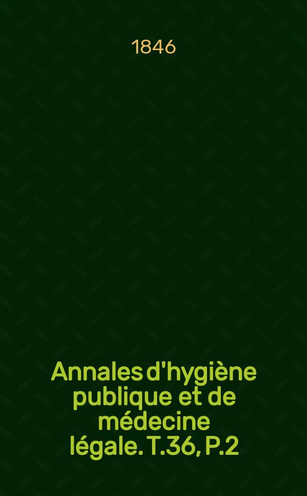 Annales d'hygiène publique et de médecine légale. T.36, P.2