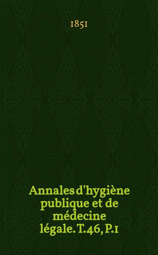 Annales d'hygiène publique et de médecine légale. T.46, P.1
