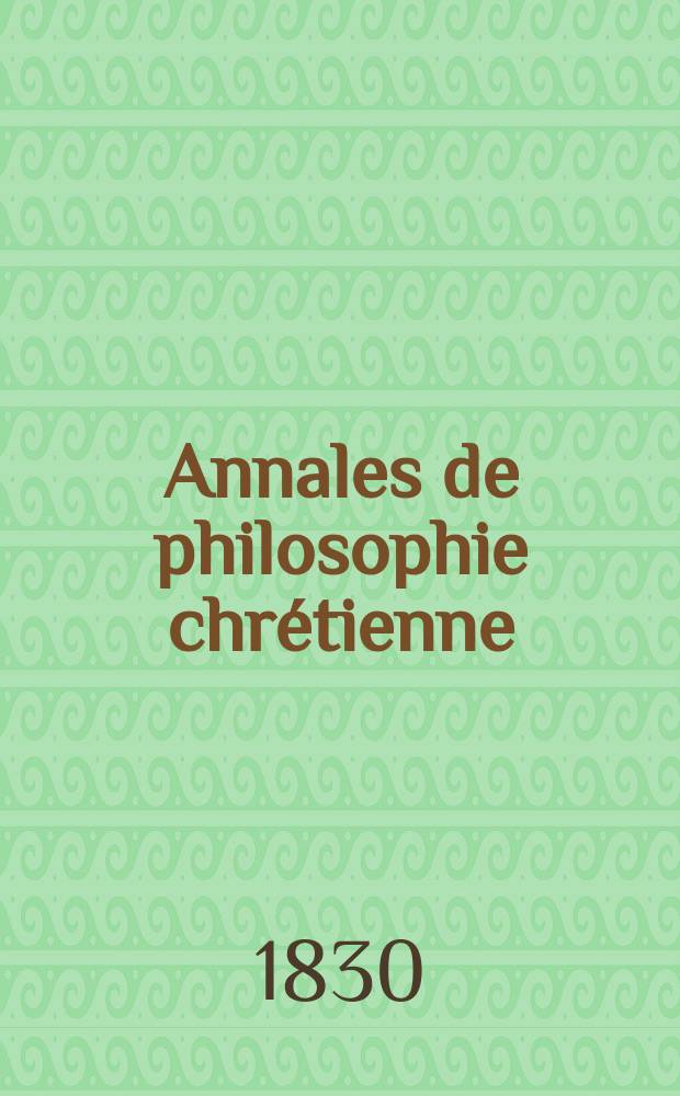Annales de philosophie chrétienne : Recueil périodique. Année1 1830/1831, T.1, №3
