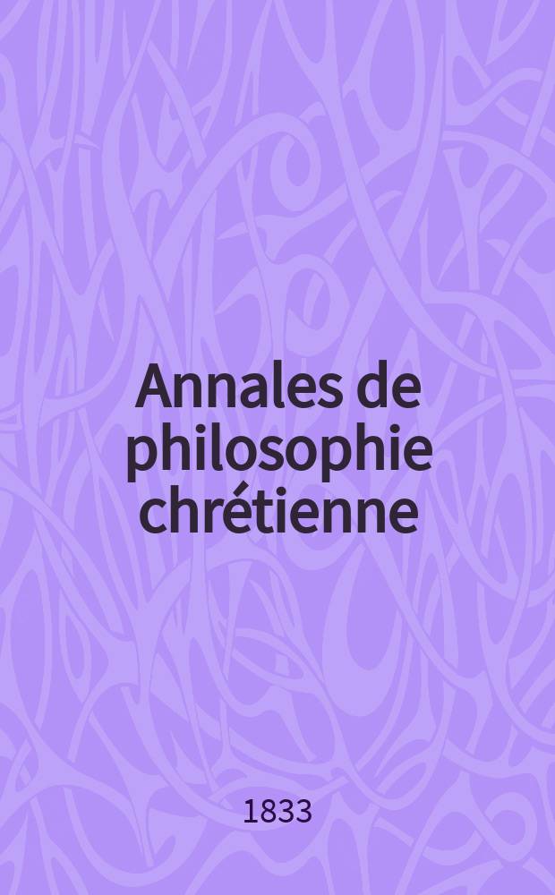 Annales de philosophie chrétienne : Recueil périodique. Année3 1832/1833, T.6, №34