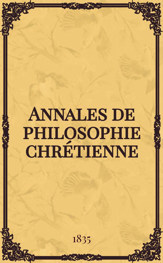 Annales de philosophie chr&eacute;tienne : Recueil p&eacute;riodique. Ann&eacute;e5 1834/1835, T.10, №56