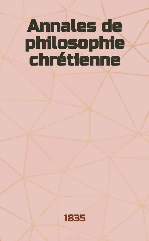 Annales de philosophie chr&eacute;tienne : Recueil p&eacute;riodique. Ann&eacute;e5 1834/1835, T.10, №59
