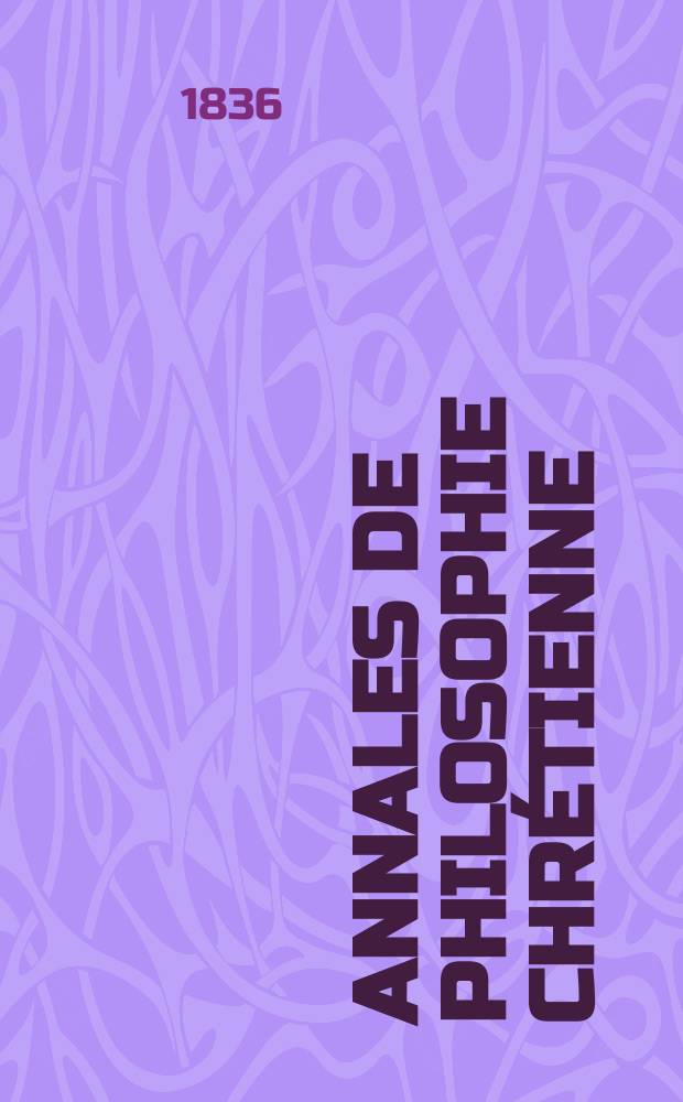 Annales de philosophie chr&eacute;tienne : Recueil p&eacute;riodique. Ann&eacute;e6 1835/1836, T.12, №69