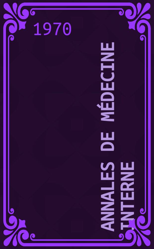 Annales de médecine interne : Bulletins et mémoires de la Soc. médicale des hôpitaux de Paris. Année121 1970, №1