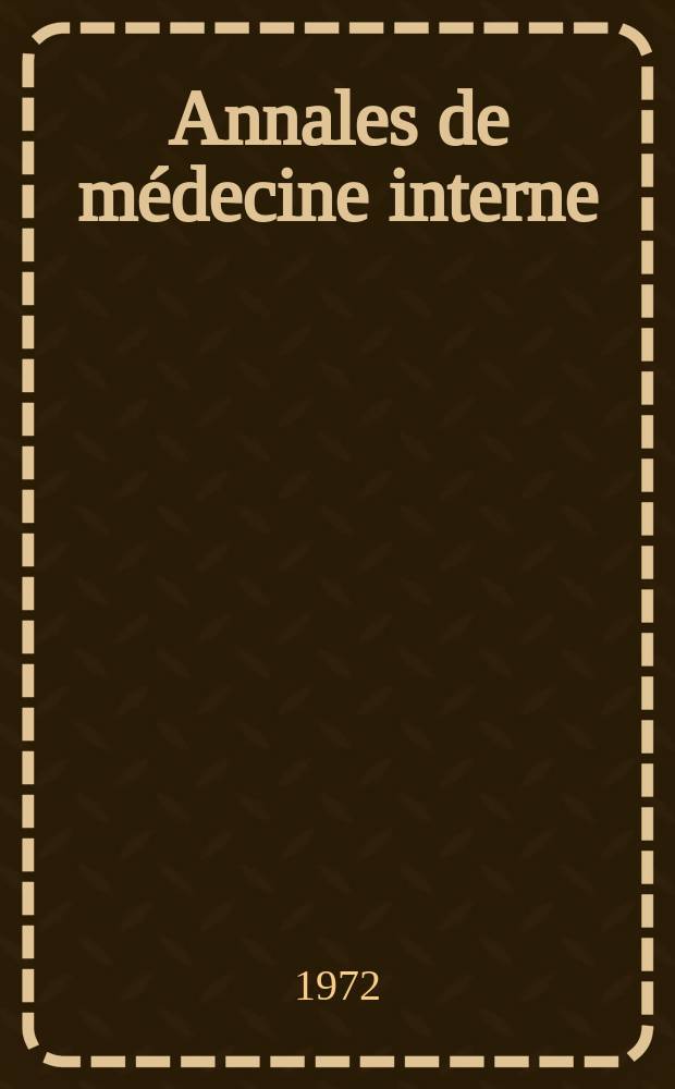 Annales de médecine interne : Bulletins et mémoires de la Soc. médicale des hôpitaux de Paris. Année123 1972, №3