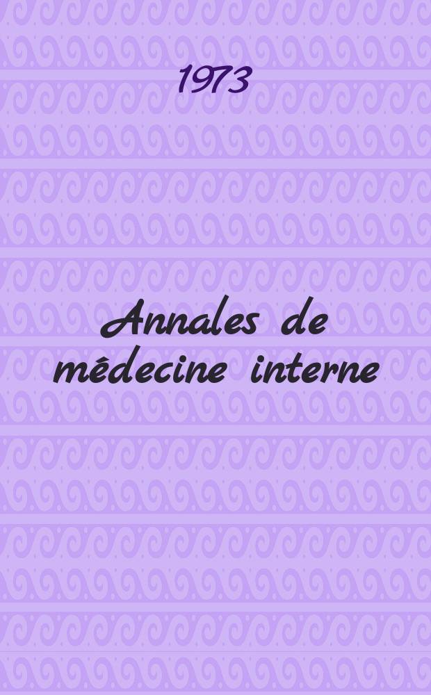 Annales de médecine interne : Bulletins et mémoires de la Soc. médicale des hôpitaux de Paris. Année124 1973, №3