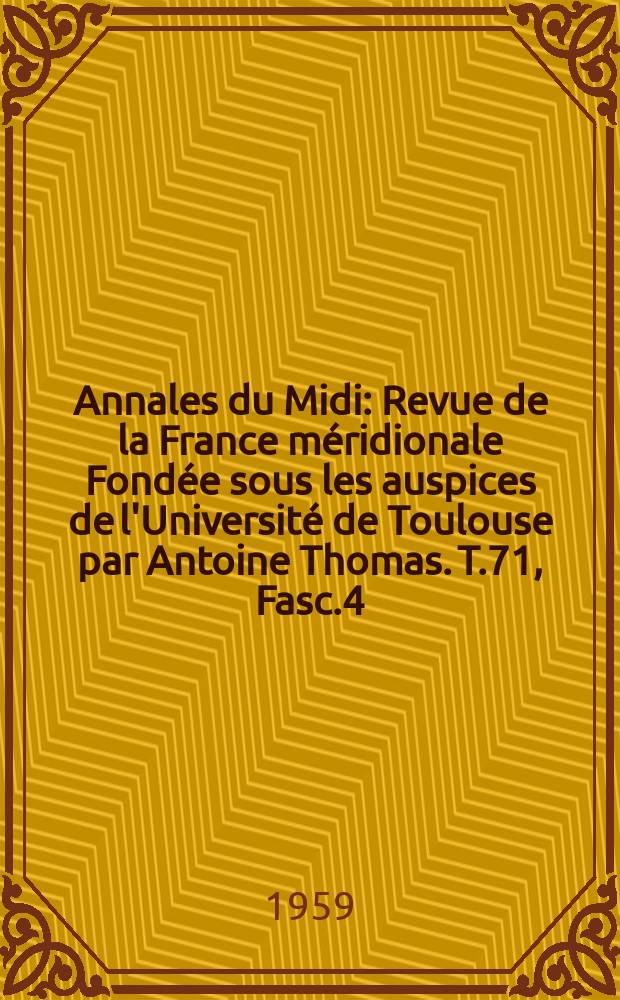 Annales du Midi : Revue de la France méridionale Fondée sous les auspices de l'Université de Toulouse par Antoine Thomas. T.71, Fasc.4(47)