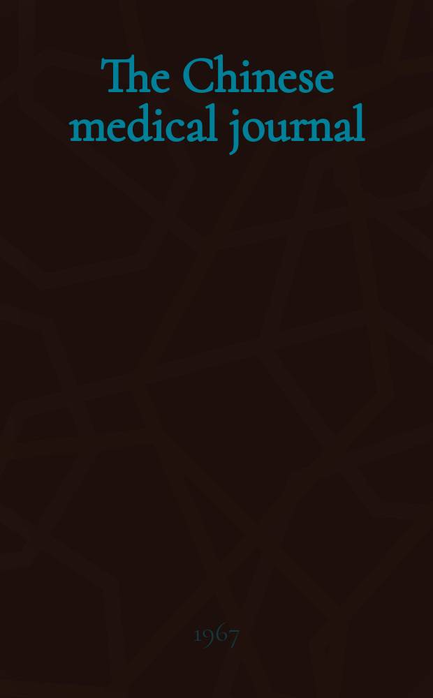 The Chinese medical journal : Offic. organ of the Chinese medical association. 1967, №1