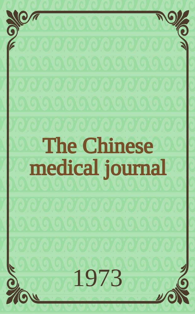 The Chinese medical journal : Offic. organ of the Chinese medical association. 1973, №5