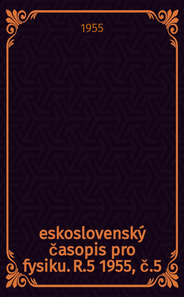 Československý časopis pro fysiku. R.5 1955, [č.]5
