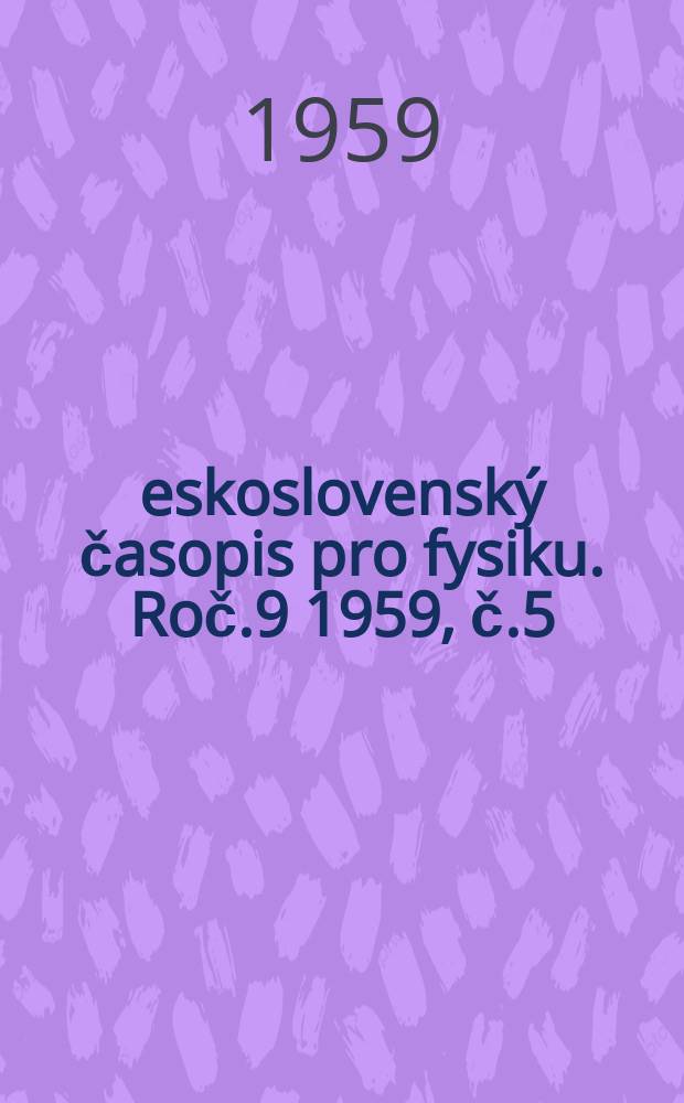 Československý časopis pro fysiku. Roč.9 1959, č.5