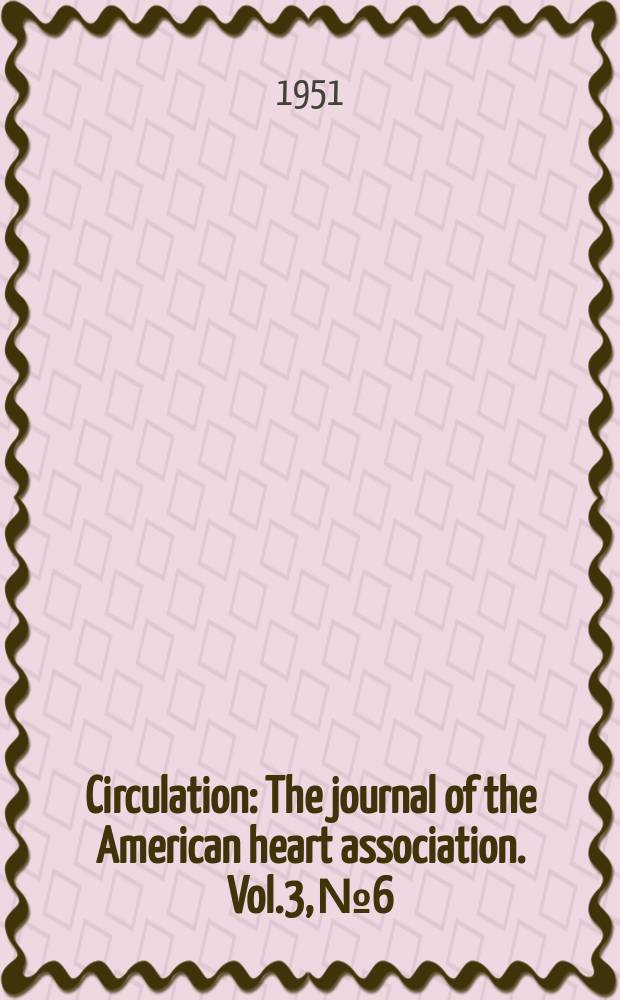 Circulation : The journal of the American heart association. Vol.3, №6