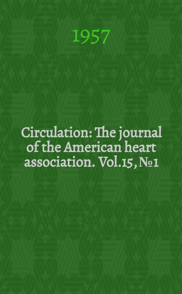 Circulation : The journal of the American heart association. Vol.15, №1