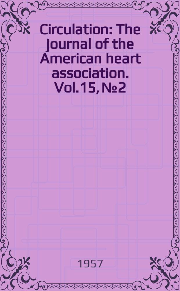 Circulation : The journal of the American heart association. Vol.15, №2