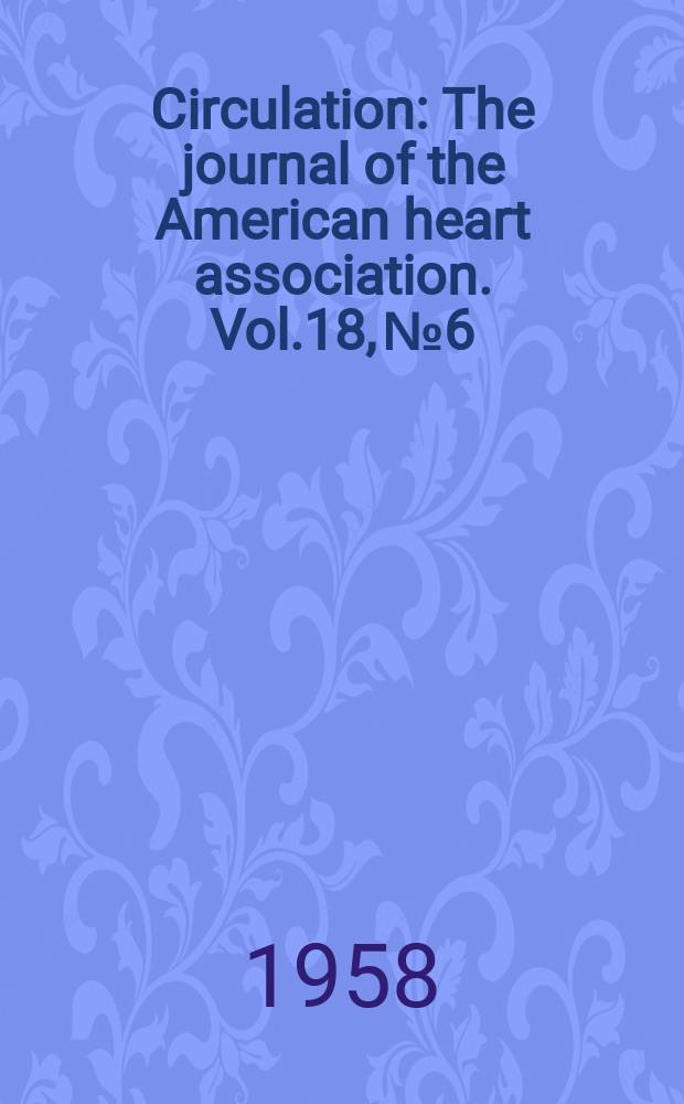 Circulation : The journal of the American heart association. Vol.18, №6