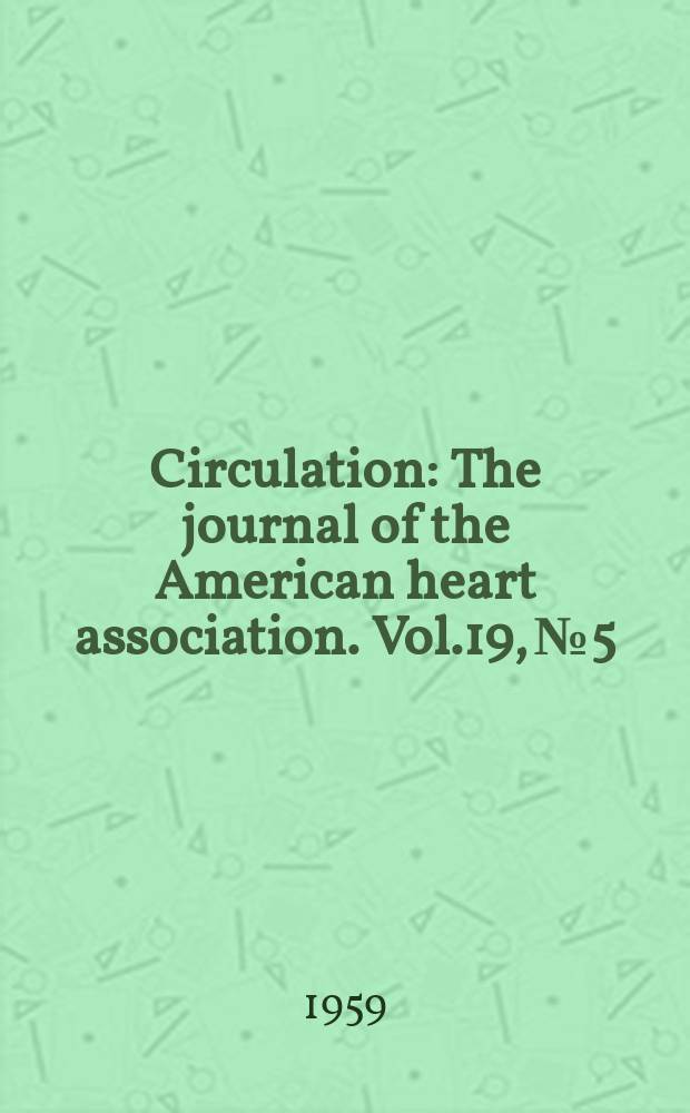 Circulation : The journal of the American heart association. Vol.19, №5