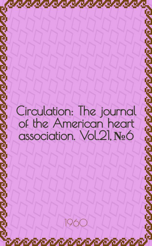 Circulation : The journal of the American heart association. Vol.21, №6