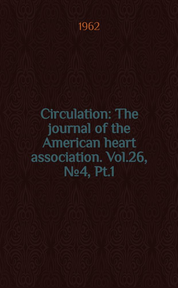 Circulation : The journal of the American heart association. Vol.26, №4, Pt.1