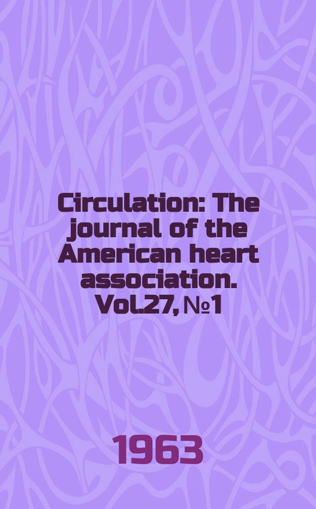 Circulation : The journal of the American heart association. Vol.27, №1