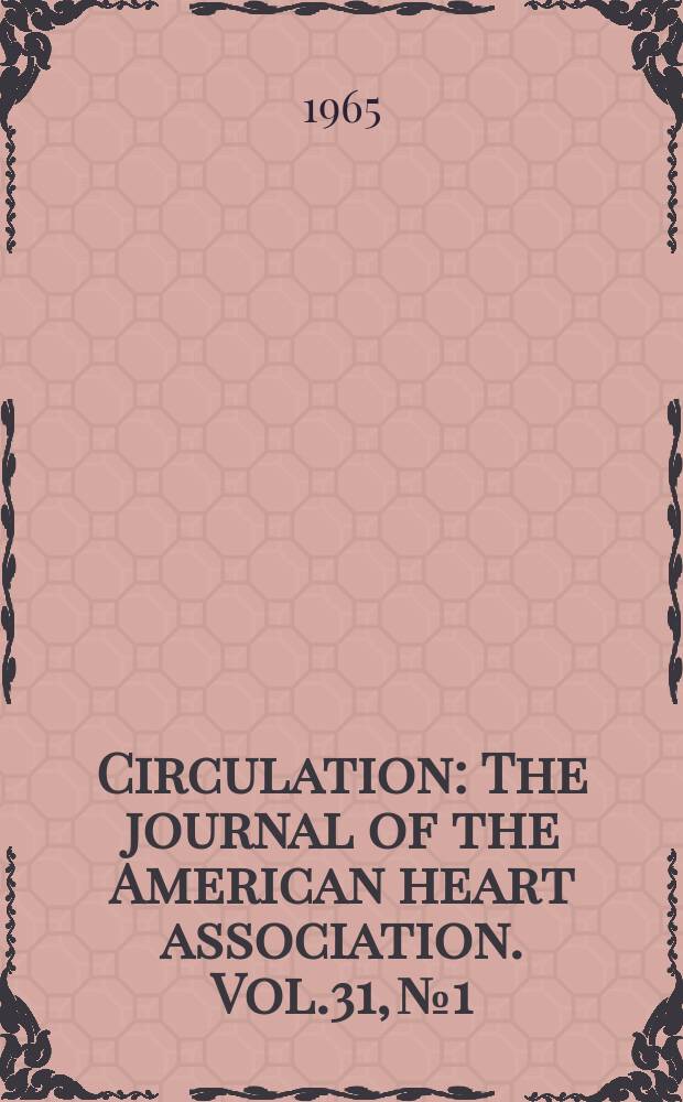 Circulation : The journal of the American heart association. Vol.31, №1