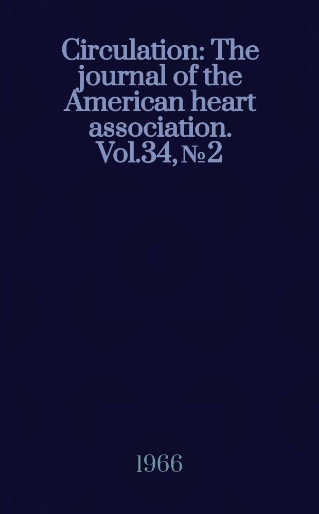 Circulation : The journal of the American heart association. Vol.34, №2