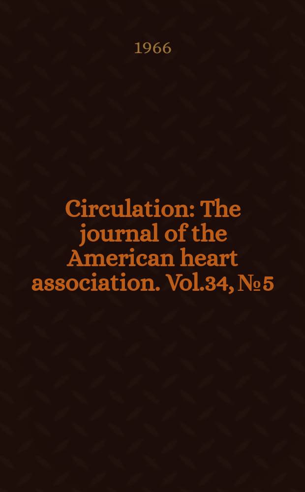 Circulation : The journal of the American heart association. Vol.34, №5