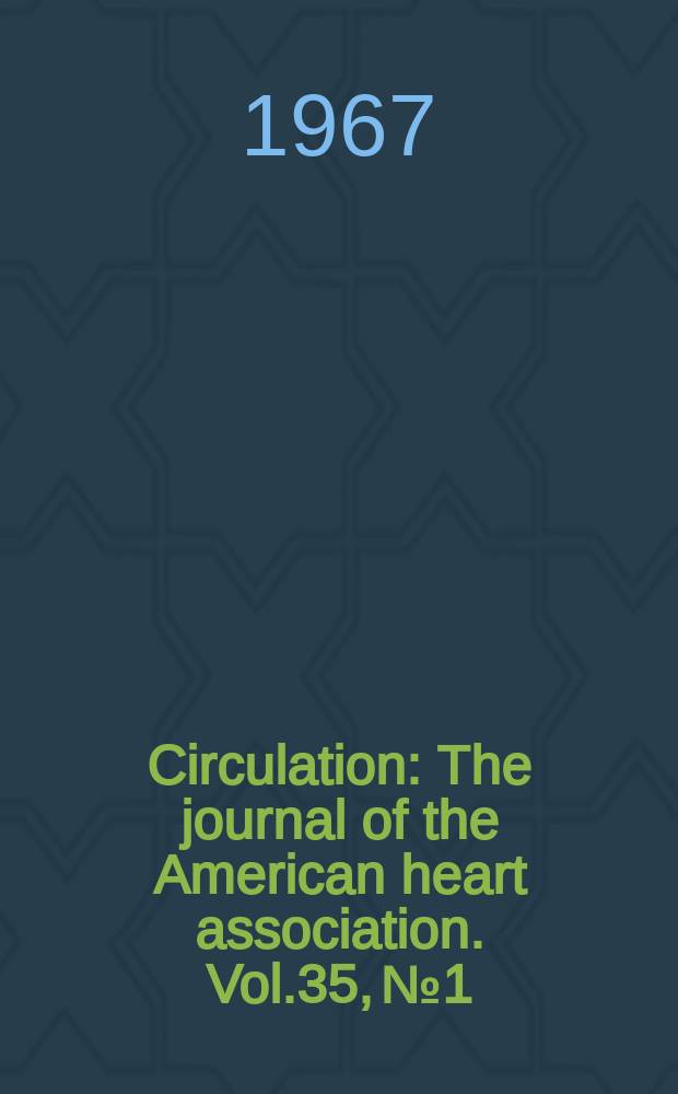 Circulation : The journal of the American heart association. Vol.35, №1