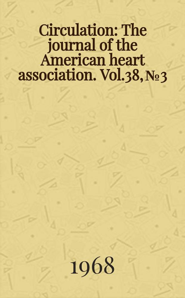 Circulation : The journal of the American heart association. Vol.38, №3