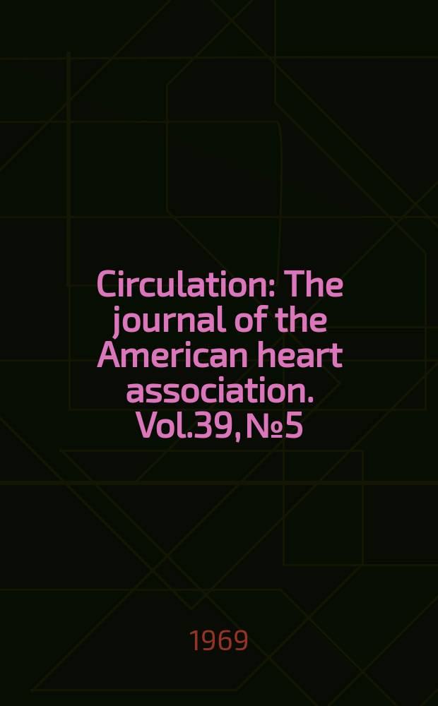 Circulation : The journal of the American heart association. Vol.39, №5