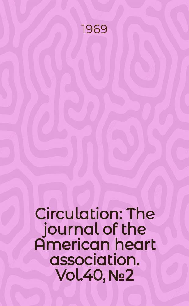 Circulation : The journal of the American heart association. Vol.40, №2