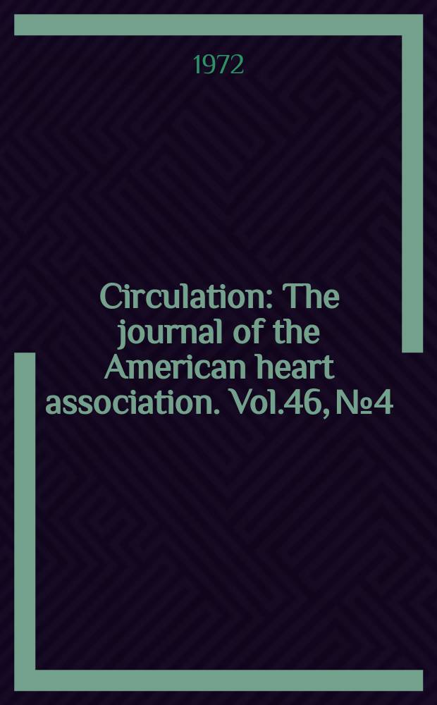 Circulation : The journal of the American heart association. Vol.46, №4