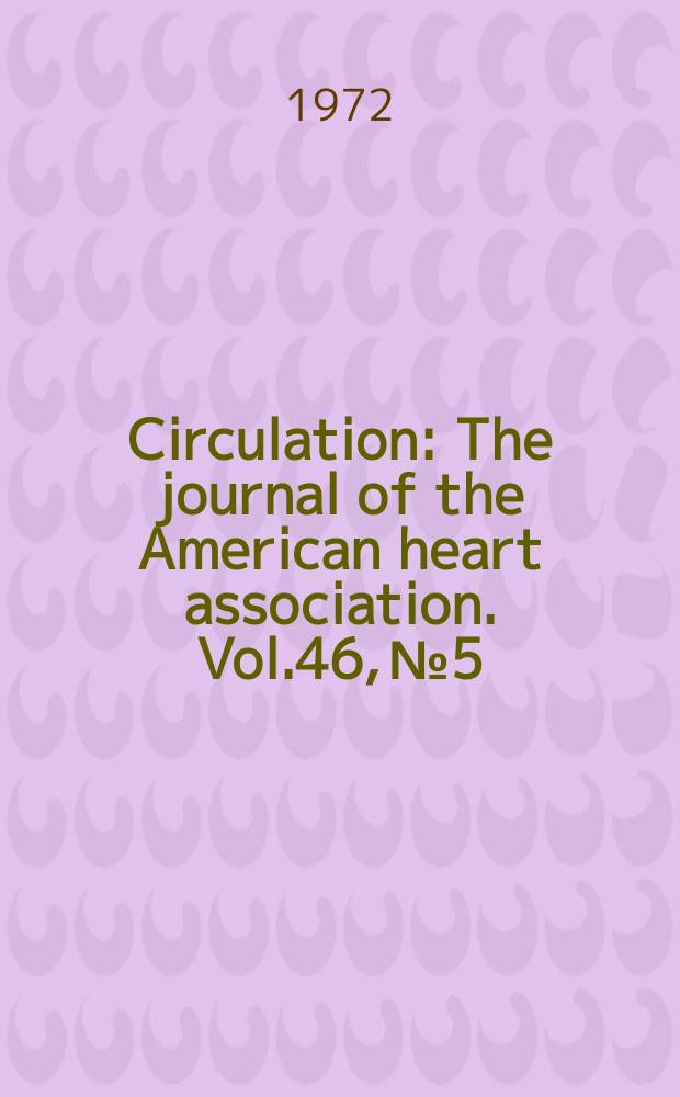 Circulation : The journal of the American heart association. Vol.46, №5