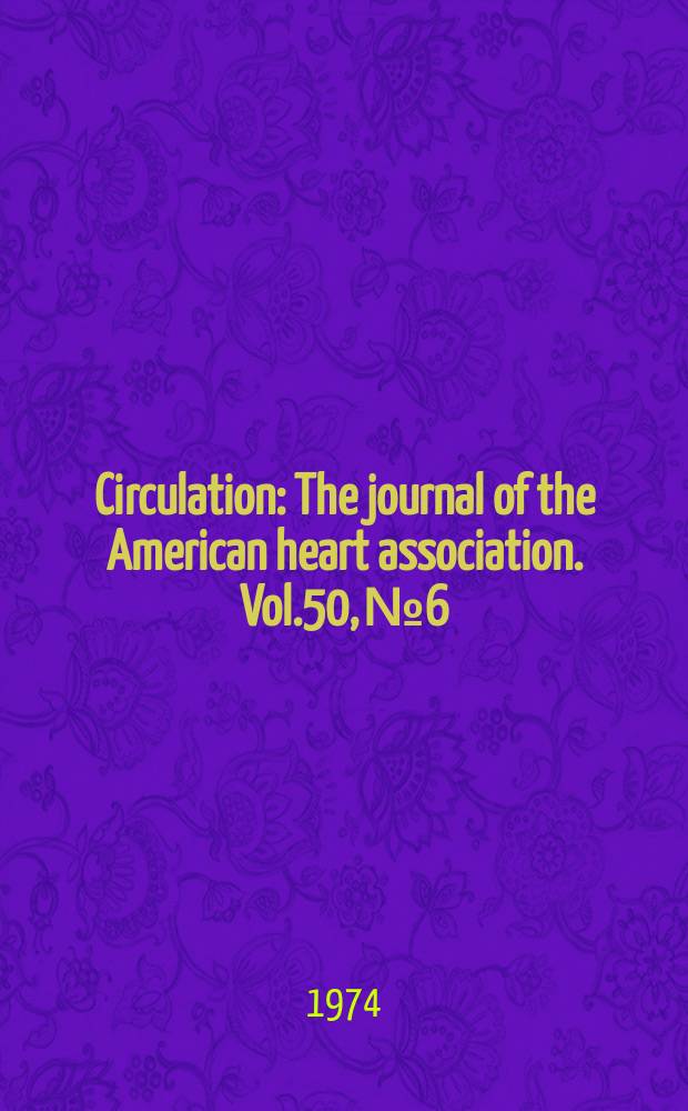 Circulation : The journal of the American heart association. Vol.50, №6