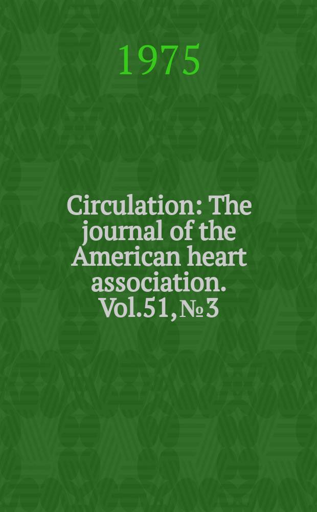 Circulation : The journal of the American heart association. Vol.51, №3