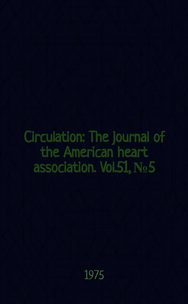 Circulation : The journal of the American heart association. Vol.51, №5