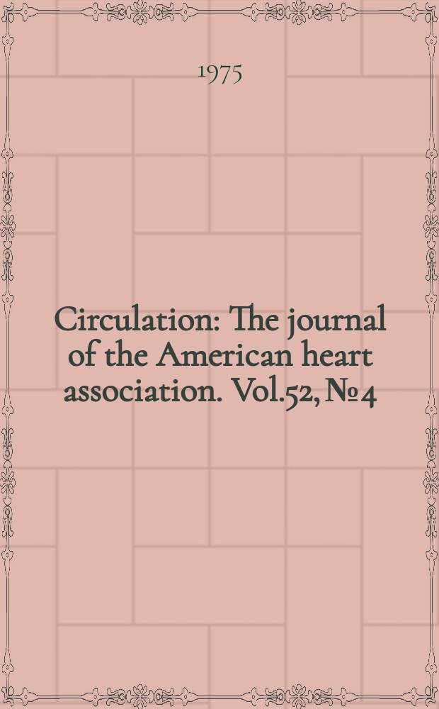 Circulation : The journal of the American heart association. Vol.52, №4