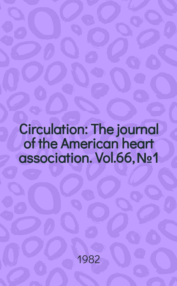 Circulation : The journal of the American heart association. Vol.66, №1