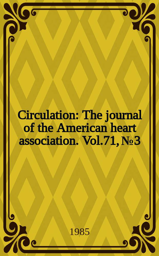 Circulation : The journal of the American heart association. Vol.71, №3