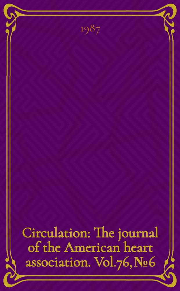 Circulation : The journal of the American heart association. Vol.76, №6