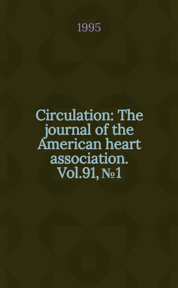 Circulation : The journal of the American heart association. Vol.91, №1