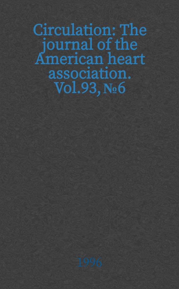 Circulation : The journal of the American heart association. Vol.93, №6