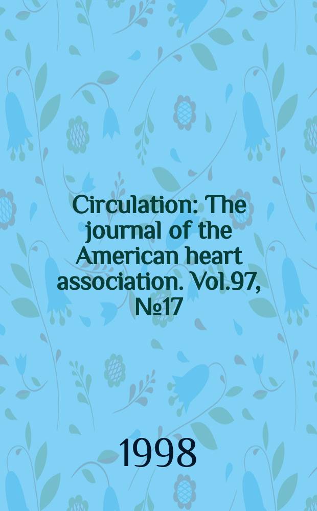 Circulation : The journal of the American heart association. Vol.97, №17