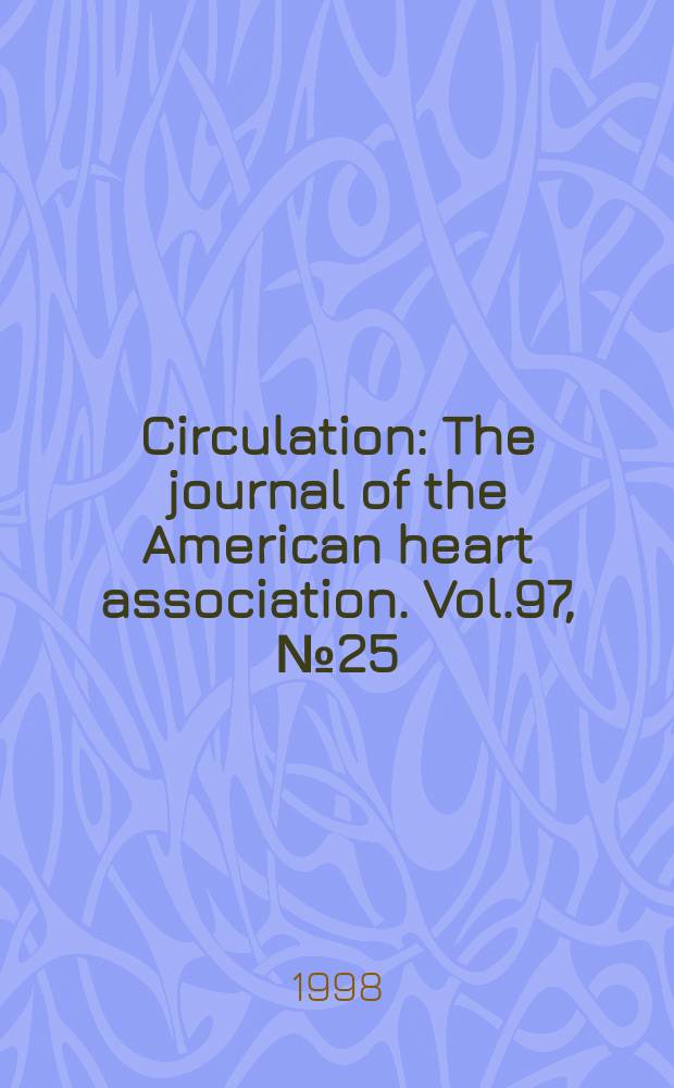 Circulation : The journal of the American heart association. Vol.97, №25