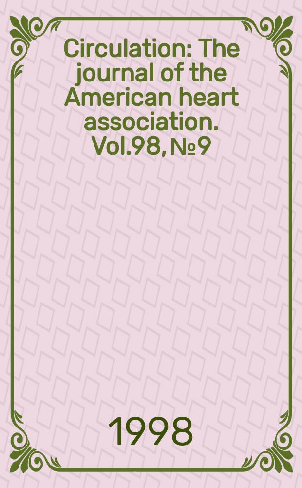 Circulation : The journal of the American heart association. Vol.98, №9